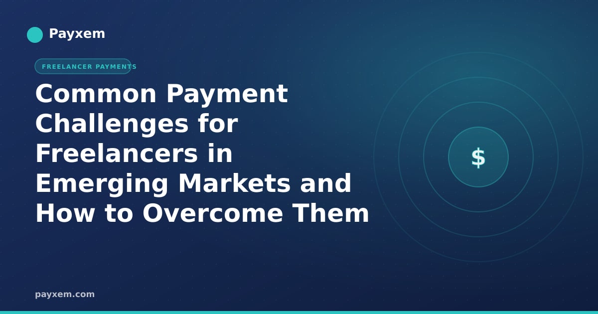 Common Payment Challenges for Freelancers in Emerging Markets and How to Overcome Them